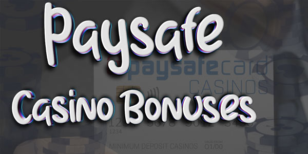 If PaySafe is Your Preferred Payment Method, You Can Collect These $10 Casino Bonuses