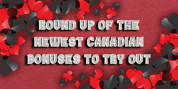 Round up of the Newest Canadian Bonuses to try out in February
