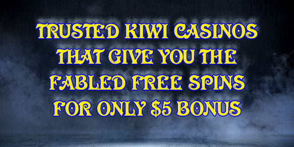 Trusted Kiwi Casinos that give you the Fabled Free Spins for only $5 Bonus
