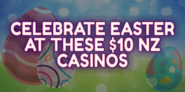 Celebrate Easter at these $10 NZ Casinos