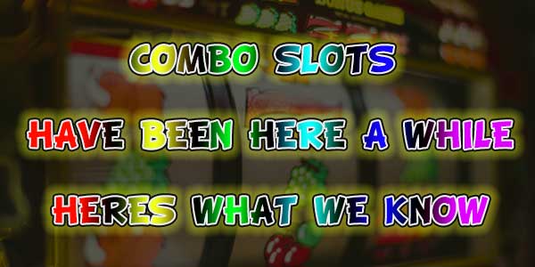 Combo slots have been here a while heres what we know