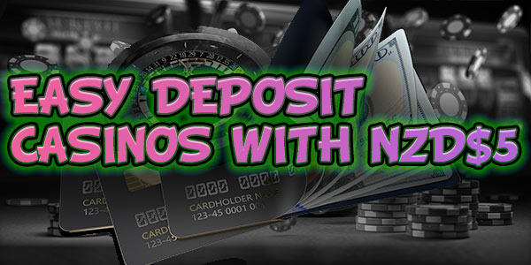 Easy deposit casinos with NZD$5