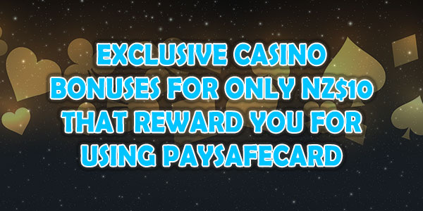 Exclusive casino bonuses for only NZ$10 that reward you for using PaySafeCard
