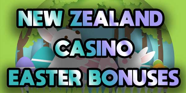 Get Bonuses this easter at your favourite Kiwi Casinos