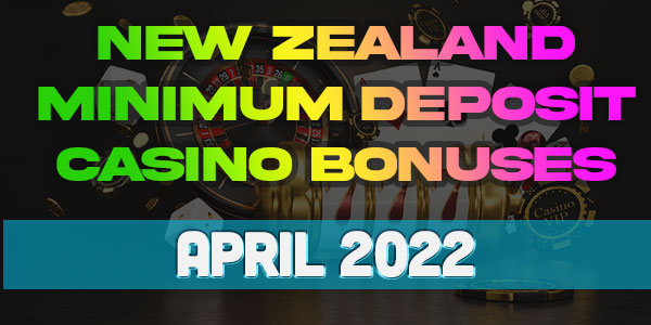 New NZ Minimum deposit casino bonuses you need to try this April