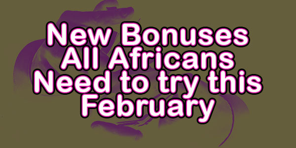 New Bonuses All Africans Need to try this February   