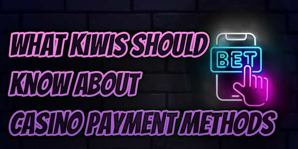 What Kiwis should Know about their favorite Casino Payment methods