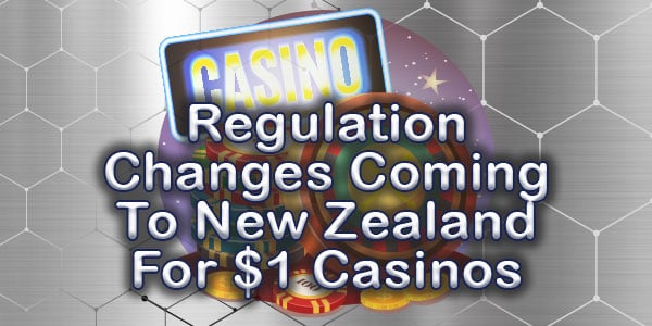What Regulation Changes Coming To New Zealand Could Mean For $1 Casinos