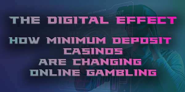 how minimum deposit casinos are changing online gambling