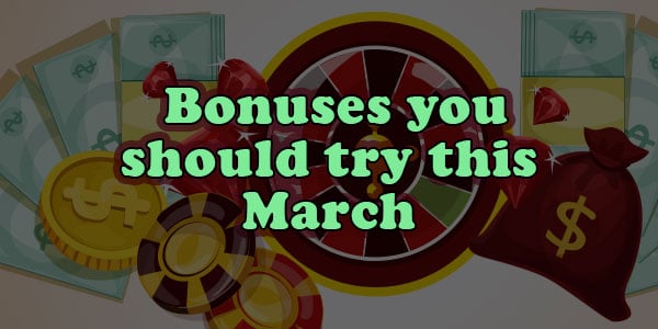 Bonuses you should try this March