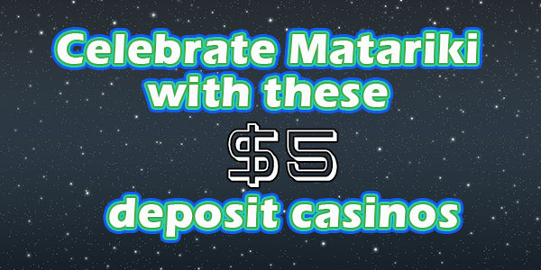 Celebrate Matariki with these $5 deposit casinos
