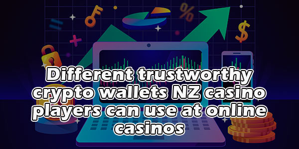 Different trustworthy crypto wallets NZ casino players can use at online casinos