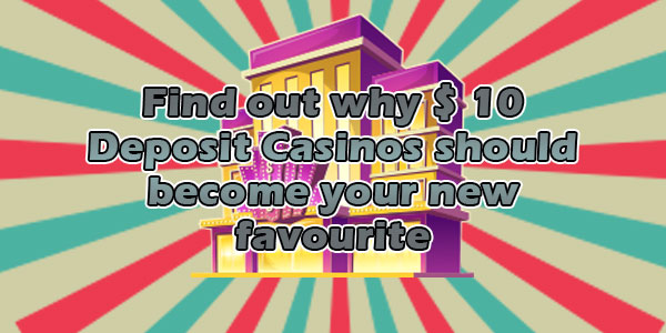 Find out why $ 10 Deposit Casinos should become your new favourite