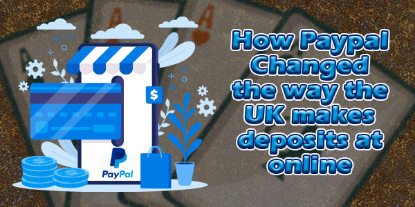 How has Paypal Changed the way the UK makes deposits at online casinos