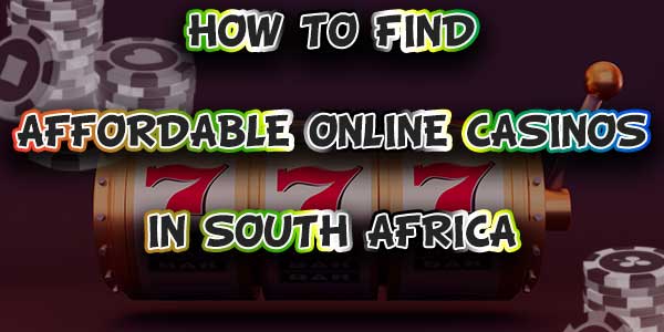 How to find affordable online casinos in South Africa