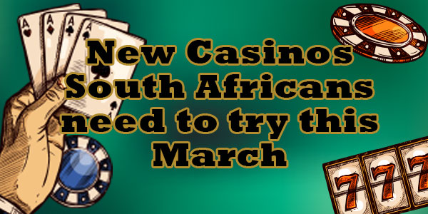 New Casinos South Africans need to try this March