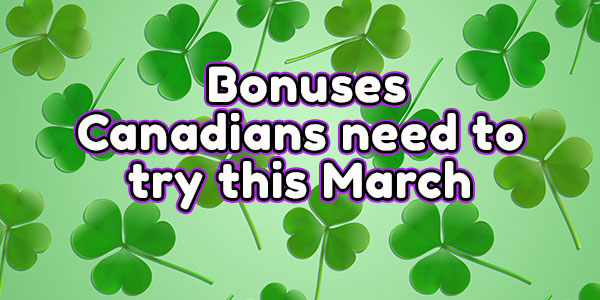 Bonuses Canadian need to try this March