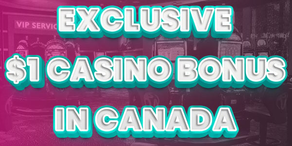 New bonuses for only $1 Exclusive to Canadian Players