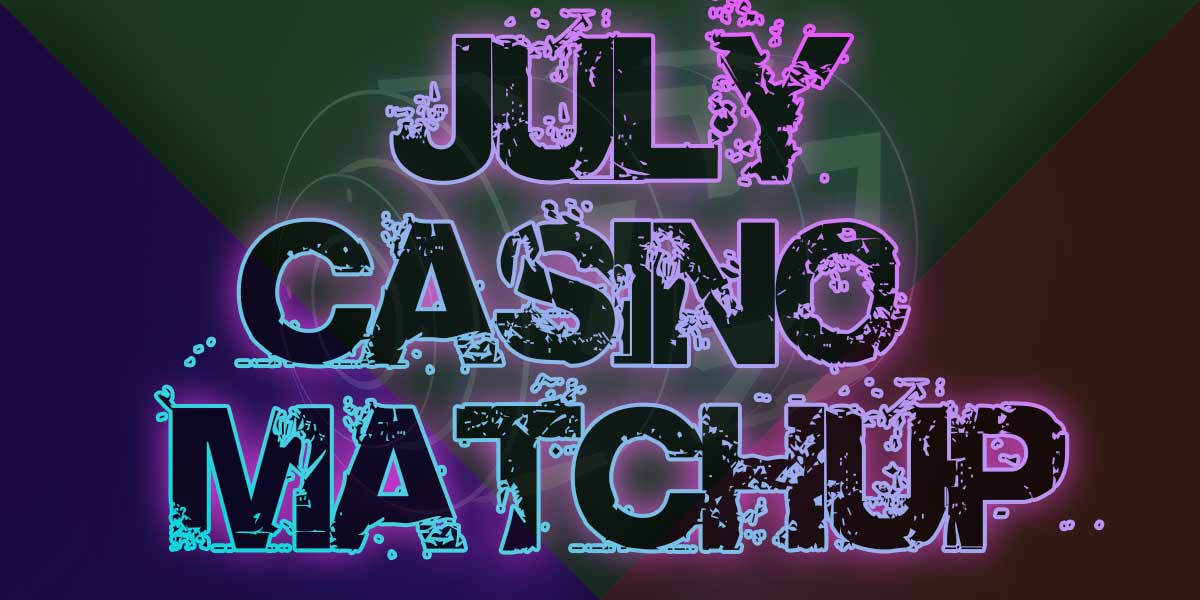 Casino Matchup – Which $10 Deposit Casino should get your deposit this July?