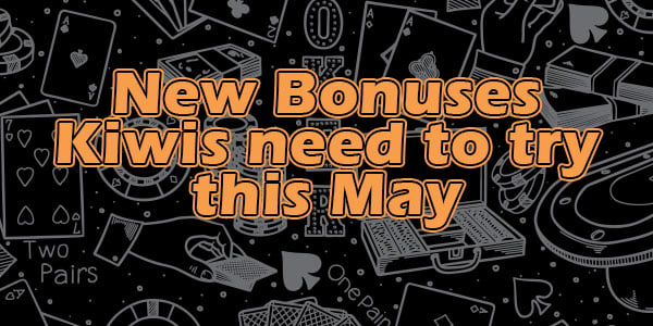 New Bonuses Kiwis need to try this May