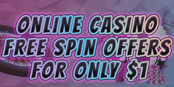 Online casino free spin offers for only 1 dollar