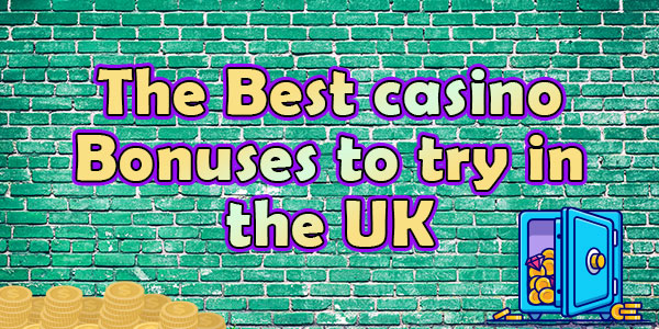 The Best casino Bonuses to try in the UK
