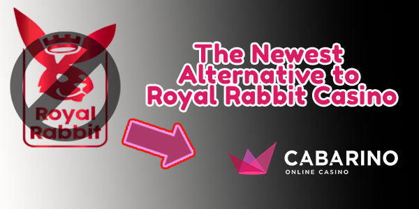 The Newest Alternative to Royal Rabbit Casino – Cabarino Casino