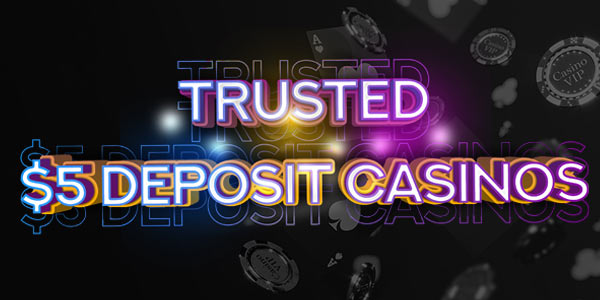 Trusted $5 deposit casinos