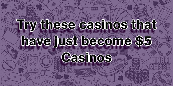 Try out these casinos that have just become NZ$5 Casinos