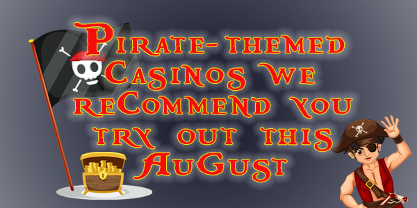 Pirate-themed casinos we recommend you try out this August