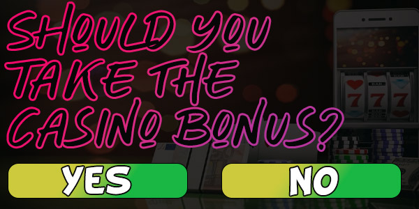 Should you take the casino Bonus?