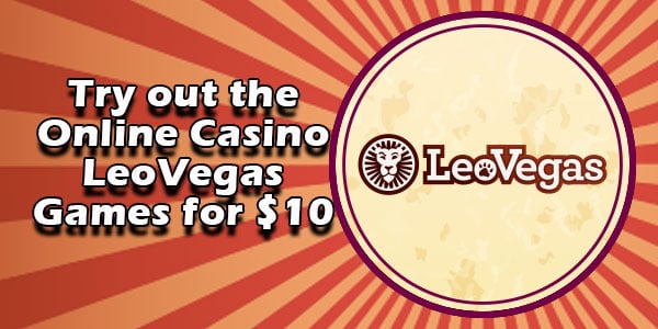 Try out the Online Casino LeoVegas Games for $10