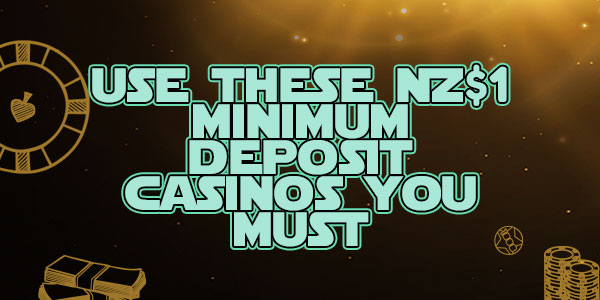 Use these NZ$1 minimum deposit casinos you must