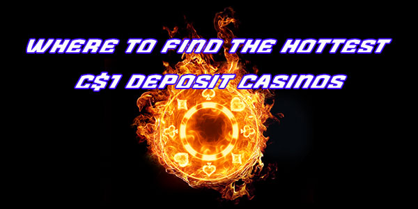 Where to find the hottest C$1 deposit casinos