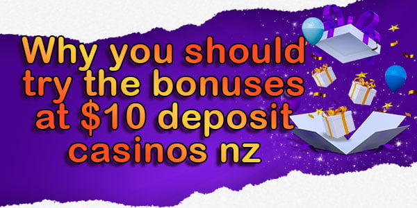 Why you should try the bonuses at $10 deposit casinos nz