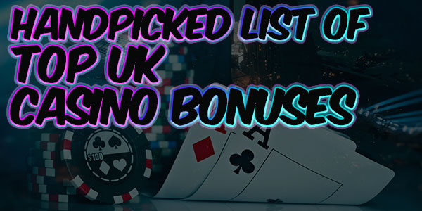 handpicked list of top uk casino bonuses