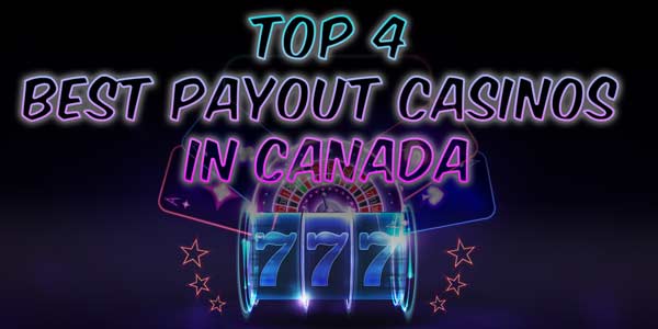  4 Best payout Casinos in Canada 