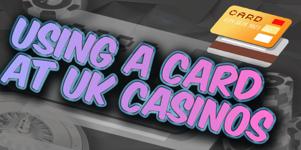 using a card at uk casinos