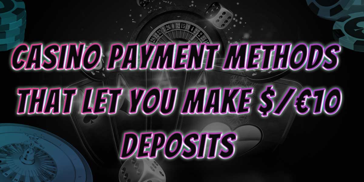 Casino payment mods for 10 dollar deposits