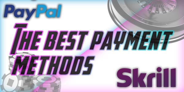 PayPal vs Skrill the best payment methods