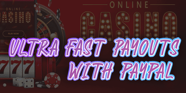 Ultra fast casino payouts with PayPal