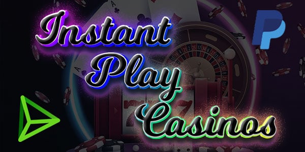 What you need to know about Instant Play Casinos
