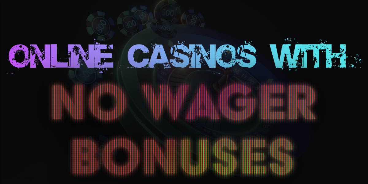 Online casinos with No wager bonuses