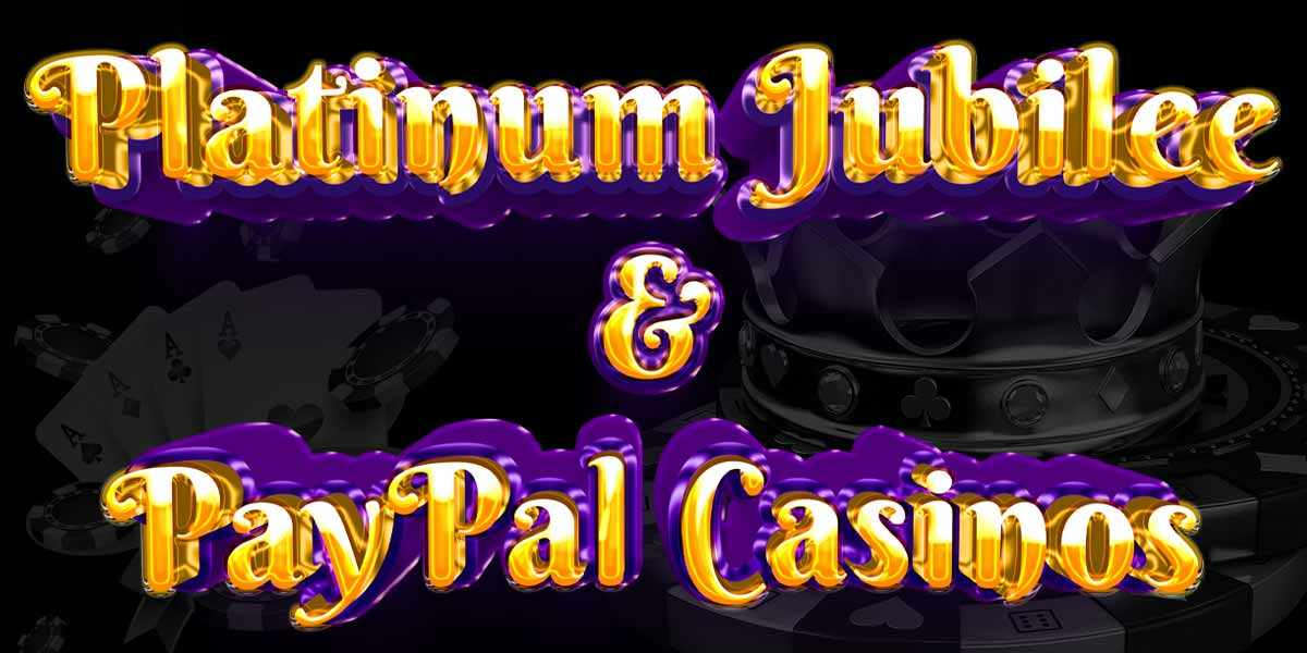 Platinum Jubilee and PayPal Casinos