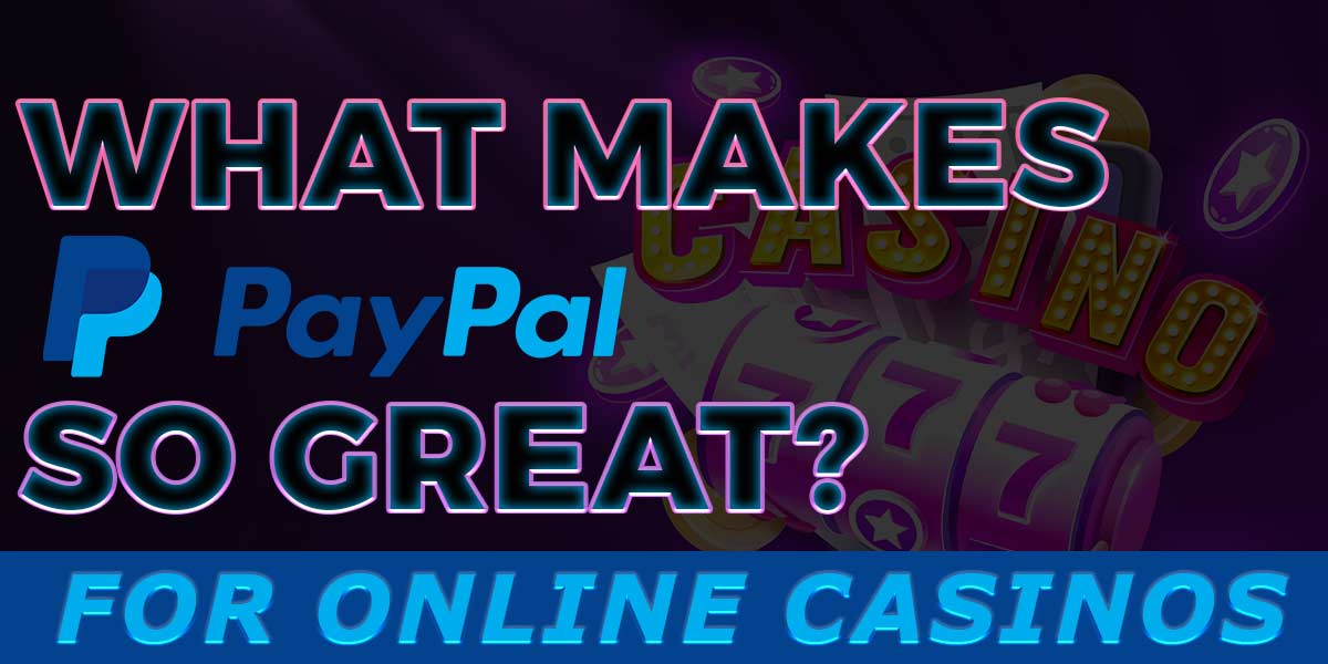 What makes paypal so great for online casinos