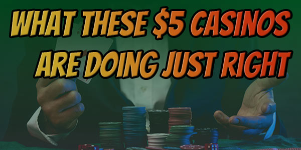 why these $5 deposit casinos are doing it just right