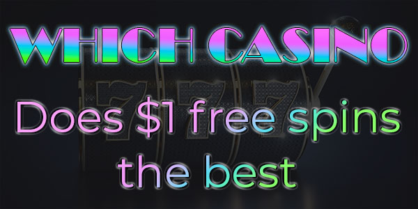 Which casino does $1 free spins best