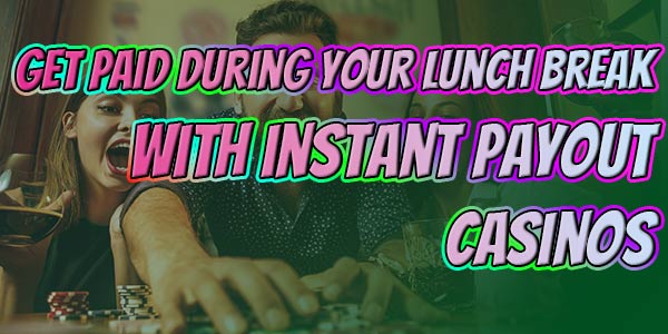 Get paid during your lunch break at online casinos