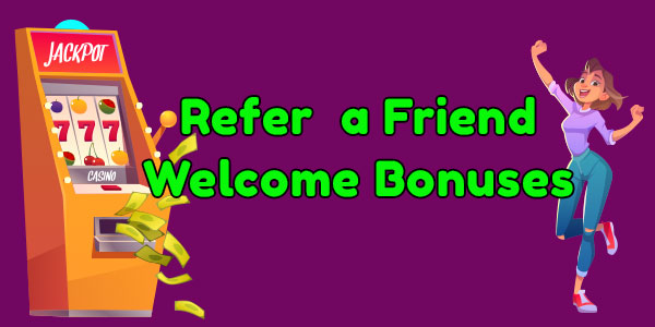 Get more from your welcome bonus if you refer a friend at these casinos