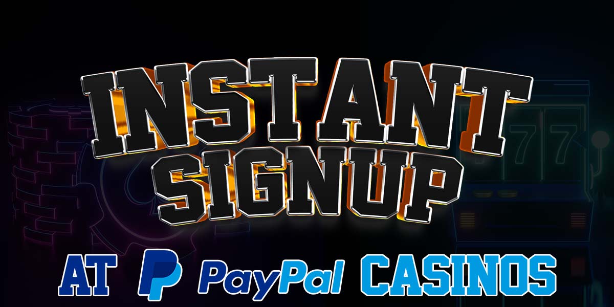 Get playing instantly with these PayPal casinos